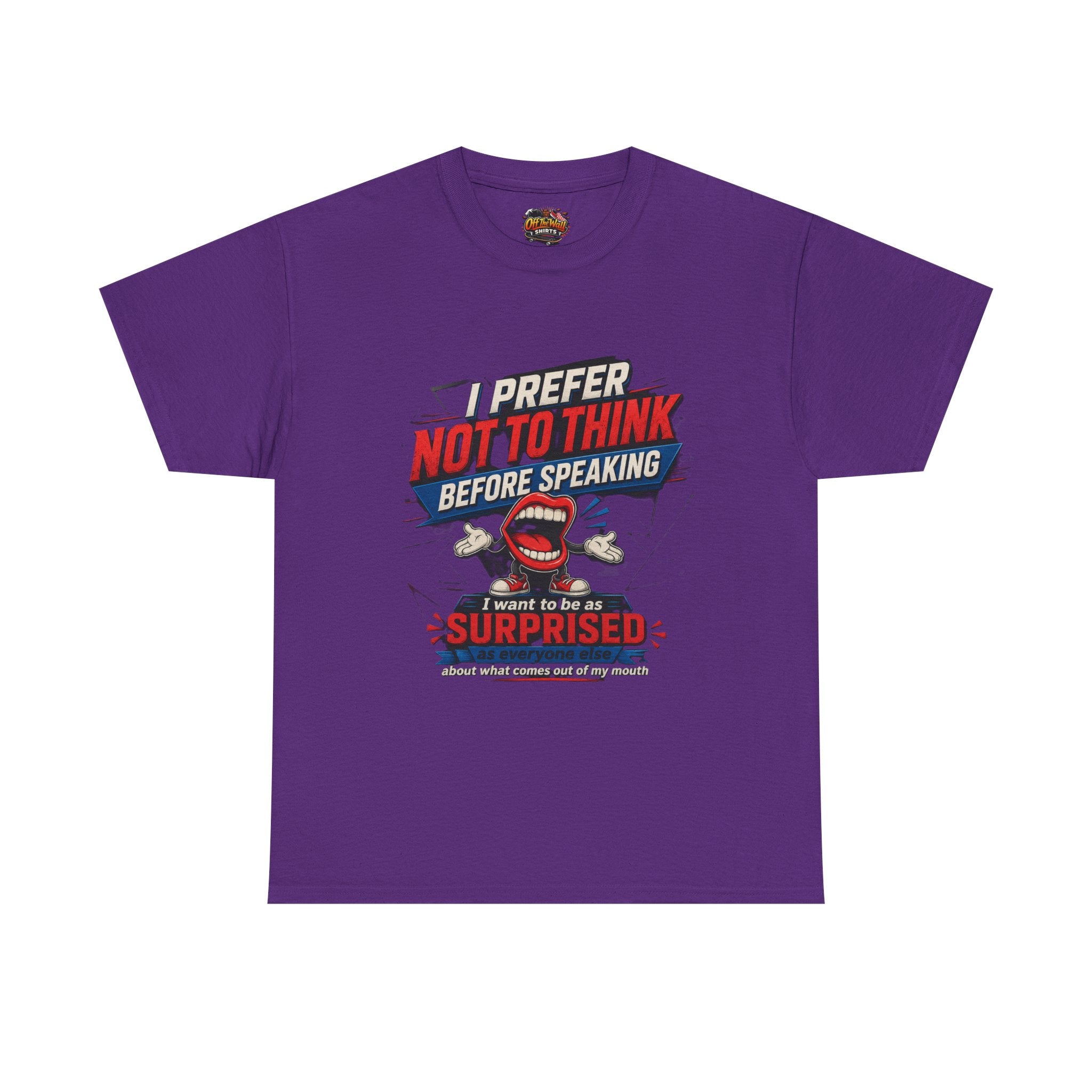 Funny Graphic Tee — "I Prefer Not To Think Before Speaking" Novelty T-Shirt