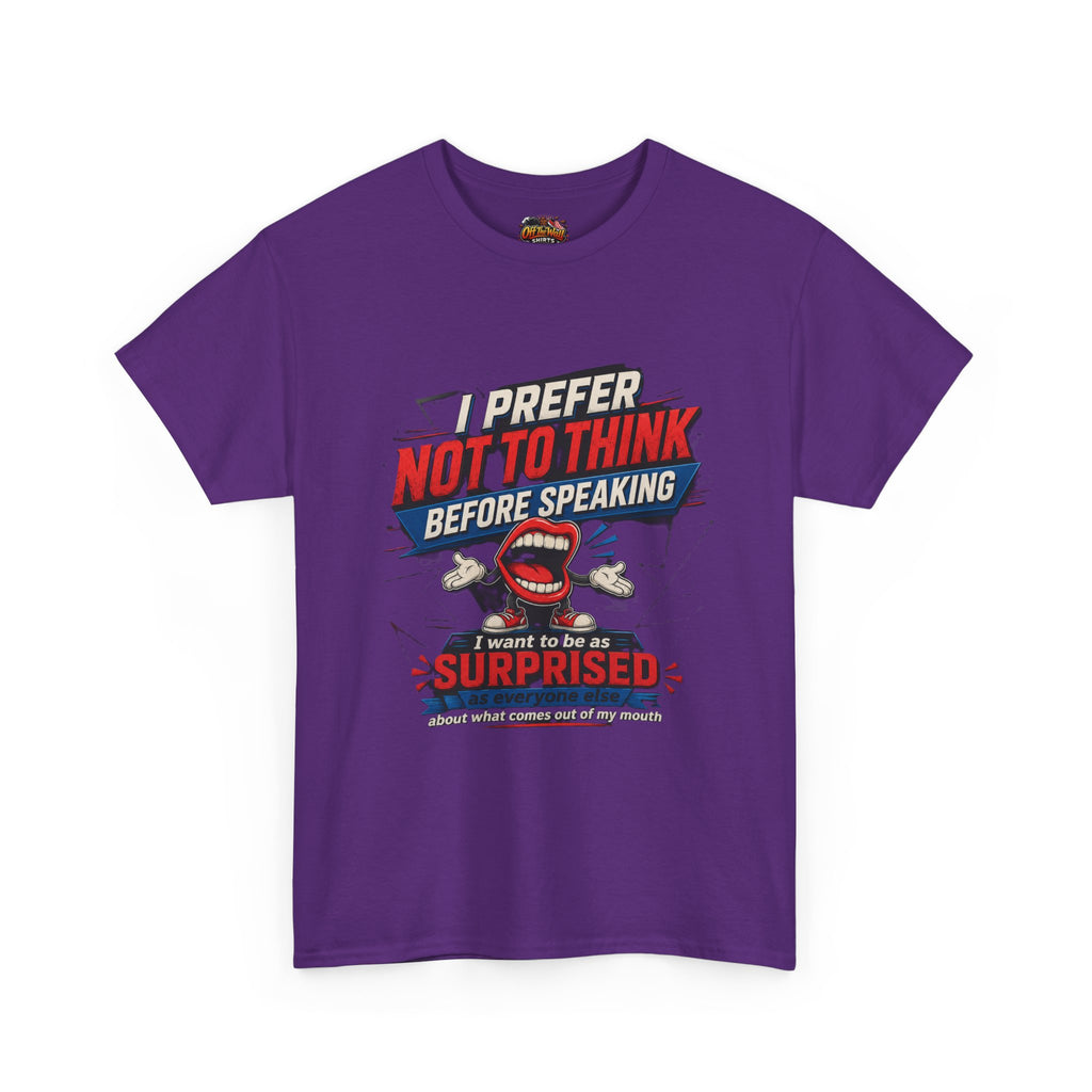 Funny Graphic Tee — "I Prefer Not To Think Before Speaking" Novelty T-Shirt