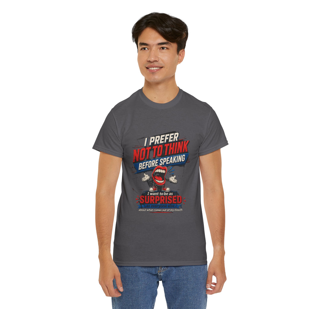 Funny Graphic Tee — "I Prefer Not To Think Before Speaking" Novelty T-Shirt