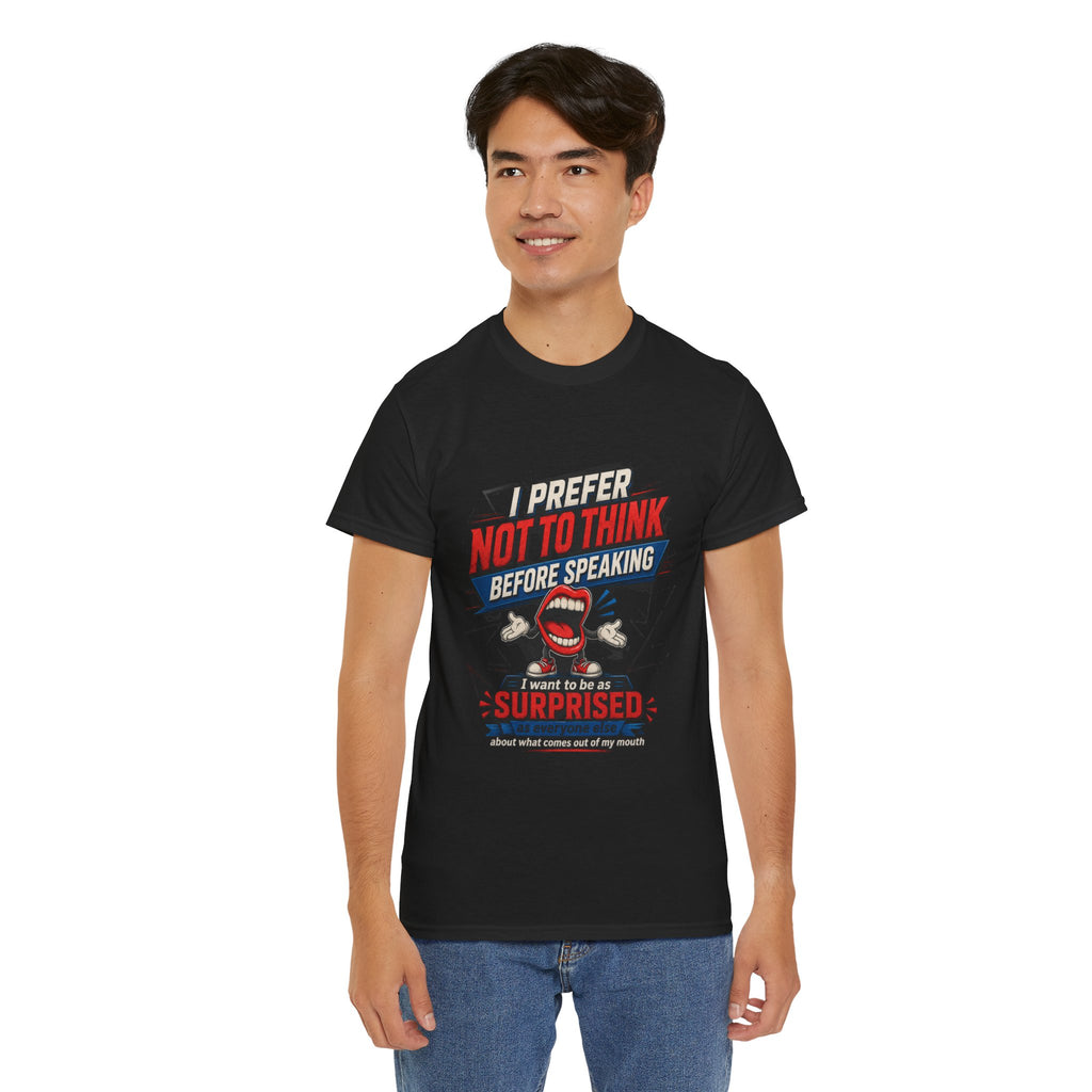Funny Graphic Tee — "I Prefer Not To Think Before Speaking" Novelty T-Shirt