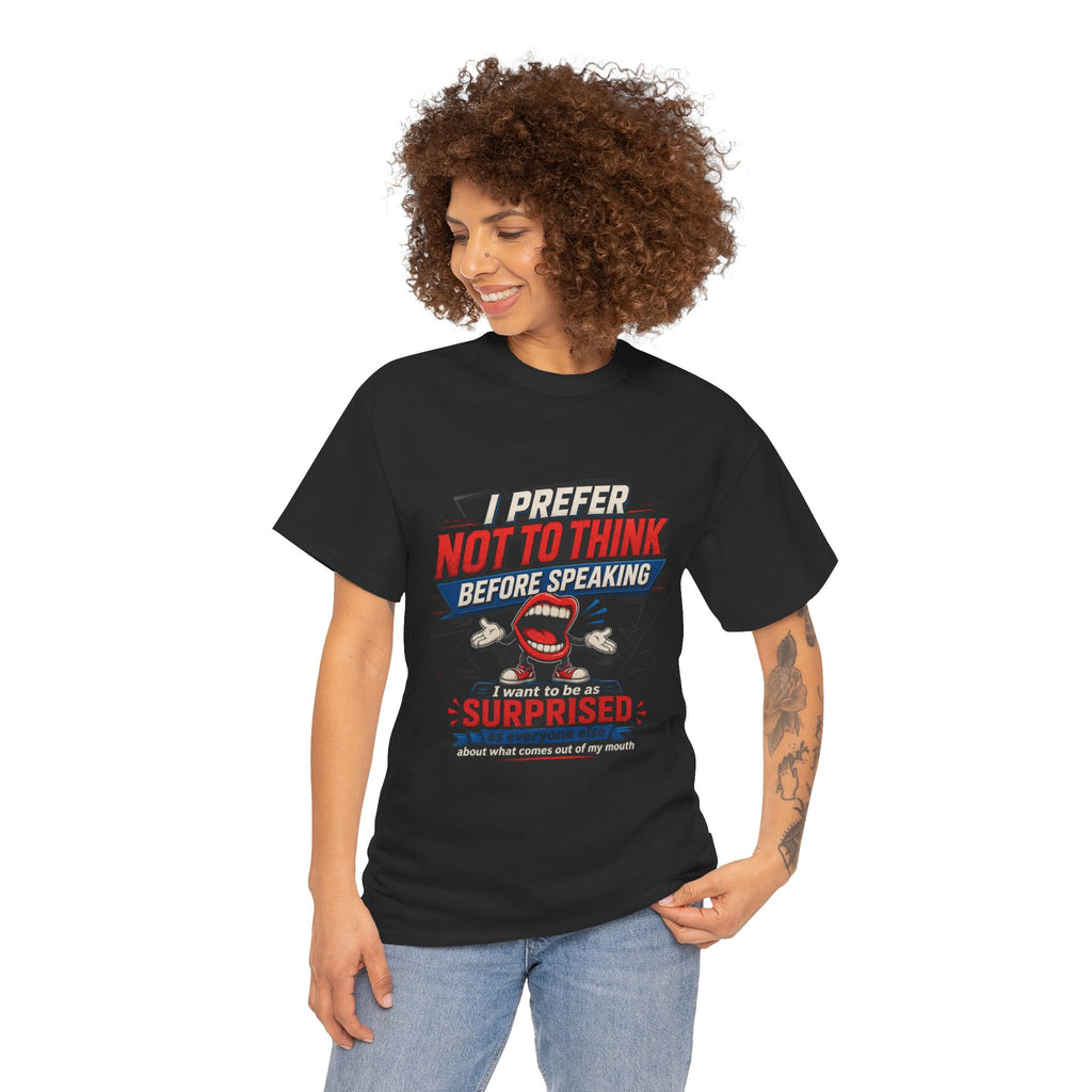 Funny Graphic Tee — "I Prefer Not To Think Before Speaking" Novelty T-Shirt
