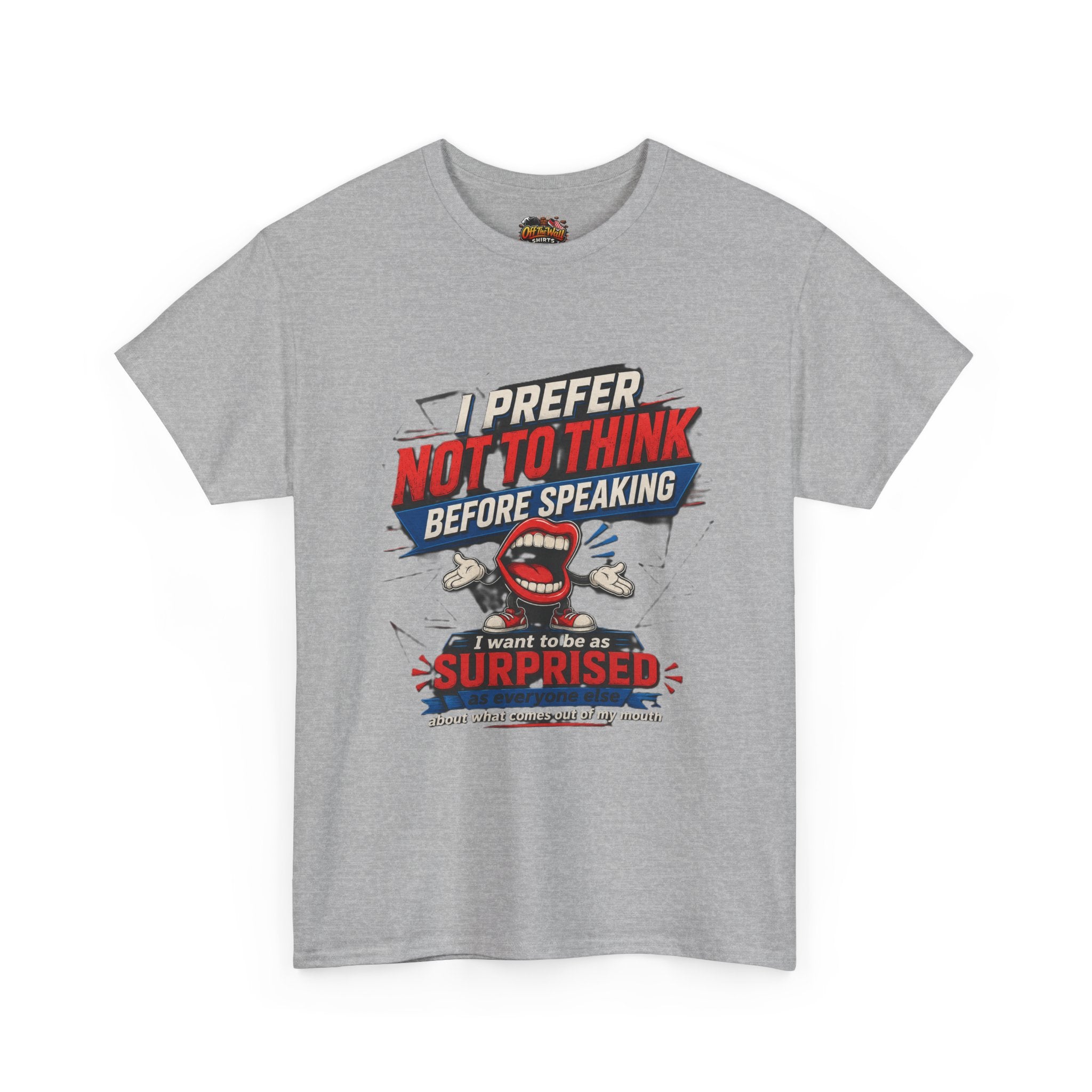 Funny Graphic Tee — "I Prefer Not To Think Before Speaking" Novelty T-Shirt