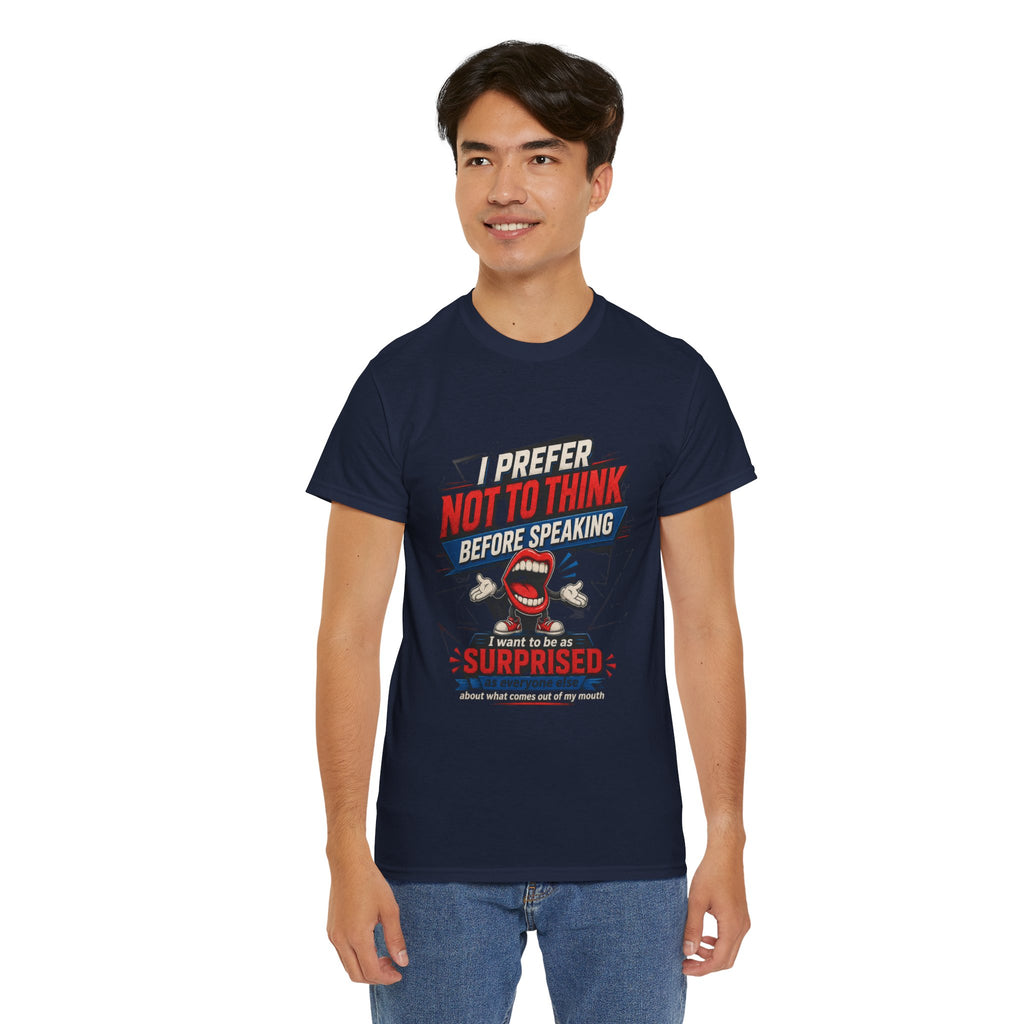 Funny Graphic Tee — "I Prefer Not To Think Before Speaking" Novelty T-Shirt