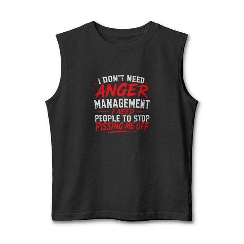 Anger Management Sarcastic Muscle Tank — "I Don't Need Anger Management" Graphic