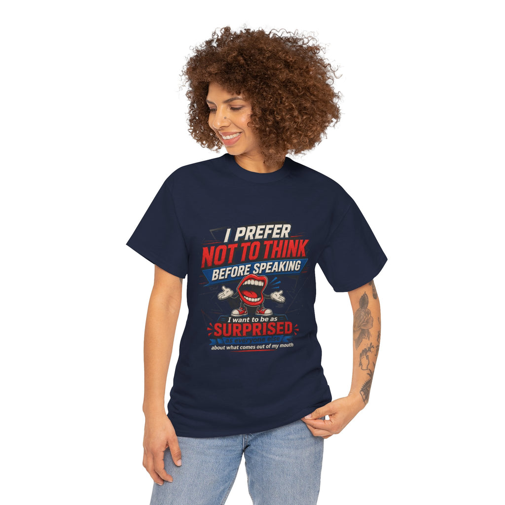 Funny Graphic Tee — "I Prefer Not To Think Before Speaking" Novelty T-Shirt