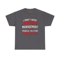 Graphic Tee — "I Don't Need Anger Management I Need People to Stop Pissing Me Off"