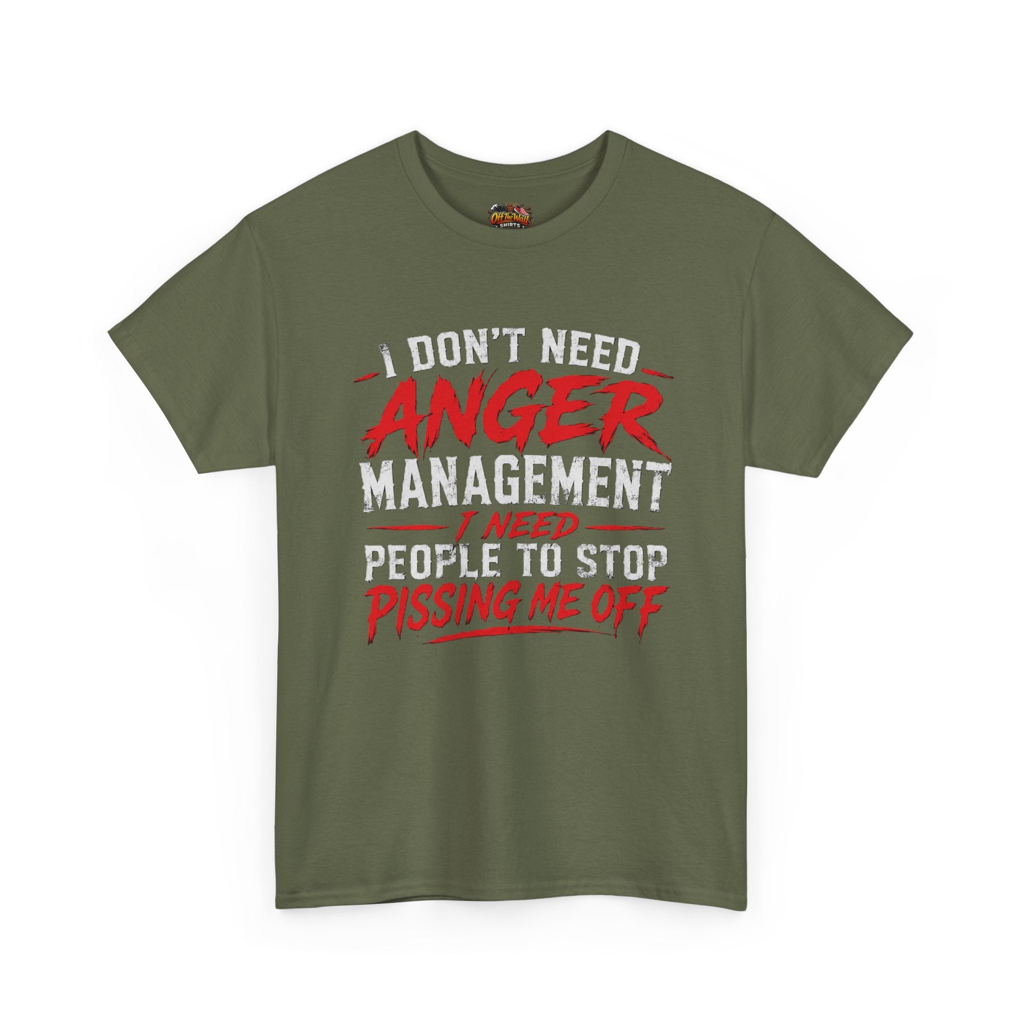 Graphic Tee — "I Don't Need Anger Management I Need People to Stop Pissing Me Off"
