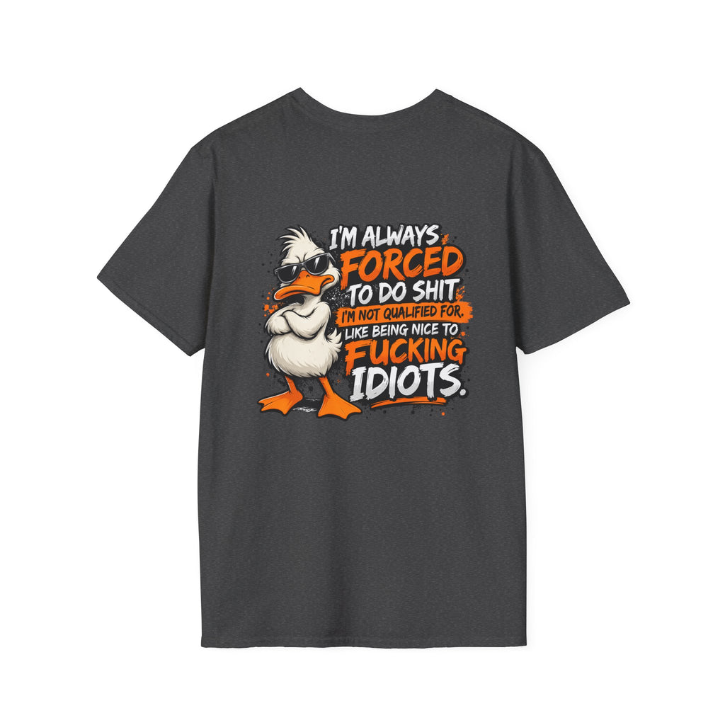 Offended Duck T-Shirt — "I'm Always Forced To Do Shit" Funny Sarcastic Graphic Tee
