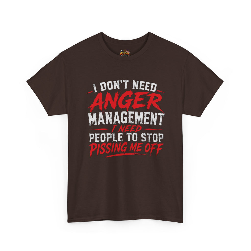 Graphic Tee — "I Don't Need Anger Management I Need People to Stop Pissing Me Off"