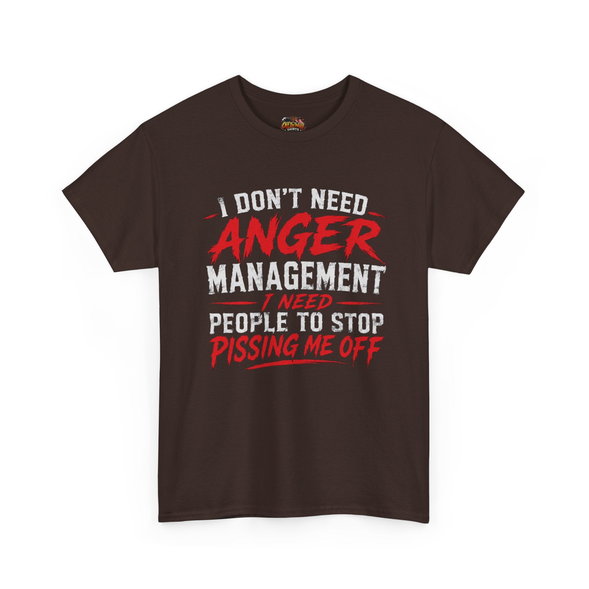 Graphic Tee — "I Don't Need Anger Management I Need People to Stop Pissing Me Off"