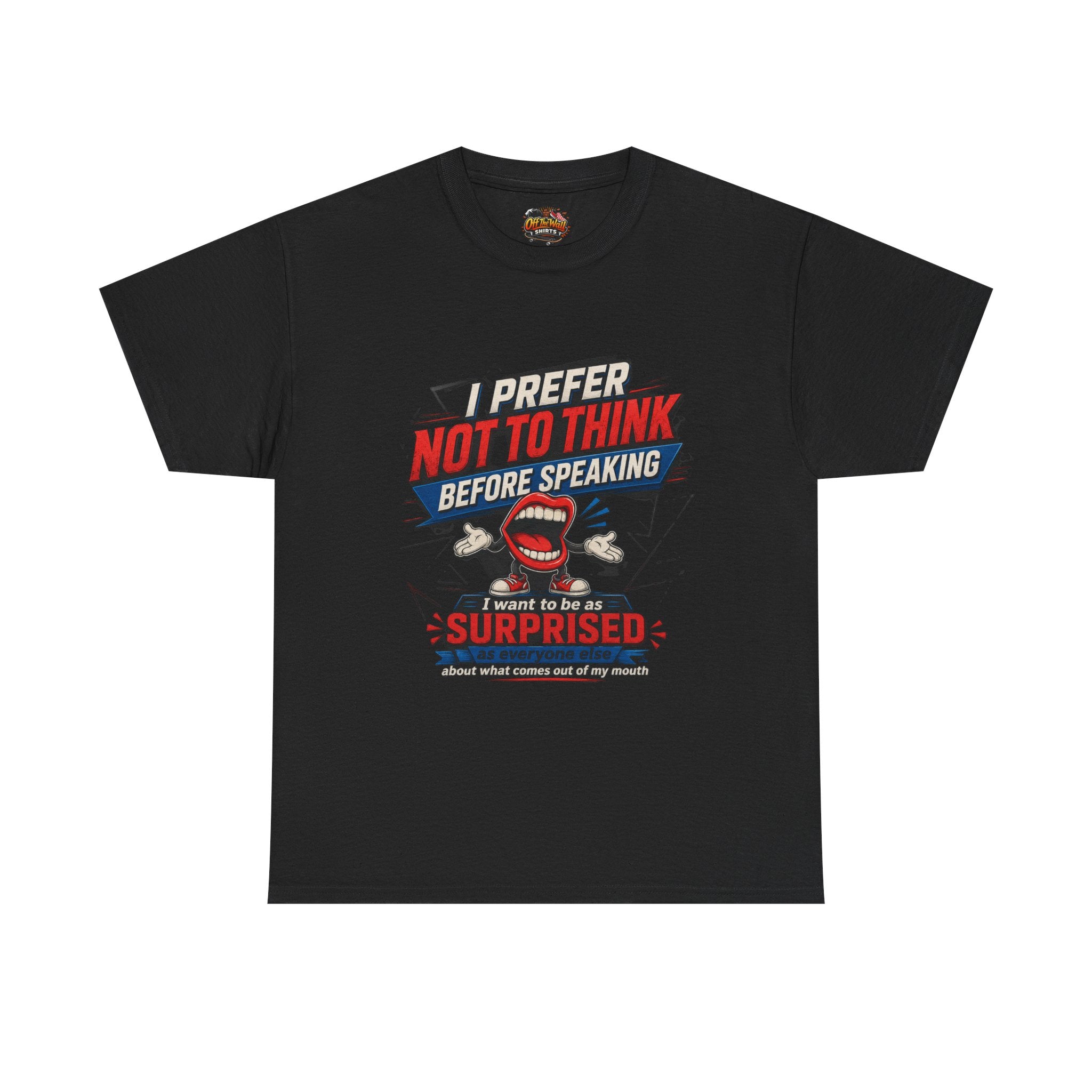 Funny Graphic Tee — "I Prefer Not To Think Before Speaking" Novelty T-Shirt