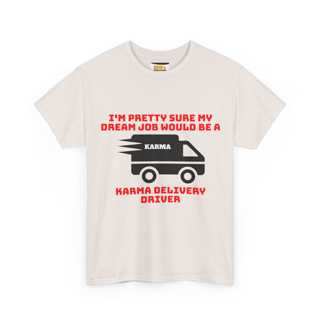 Karma Delivery Driver Tee, Funny Dream Job Shirt, Unisex Graphic T-Shirt, Sarcastic Gift Top, Positive Vibe Apparel
