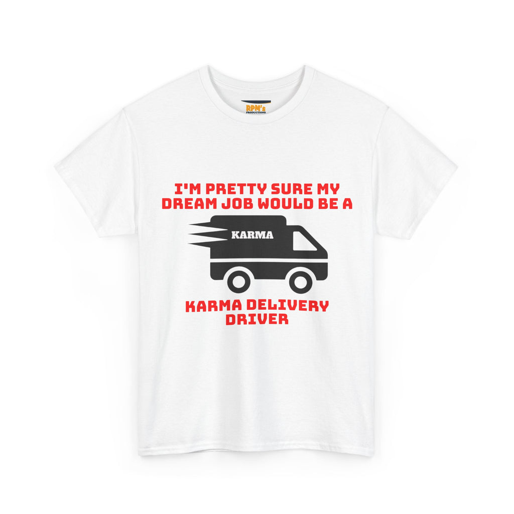 Karma Delivery Driver Tee, Funny Dream Job Shirt, Unisex Graphic T-Shirt, Sarcastic Gift Top, Positive Vibe Apparel