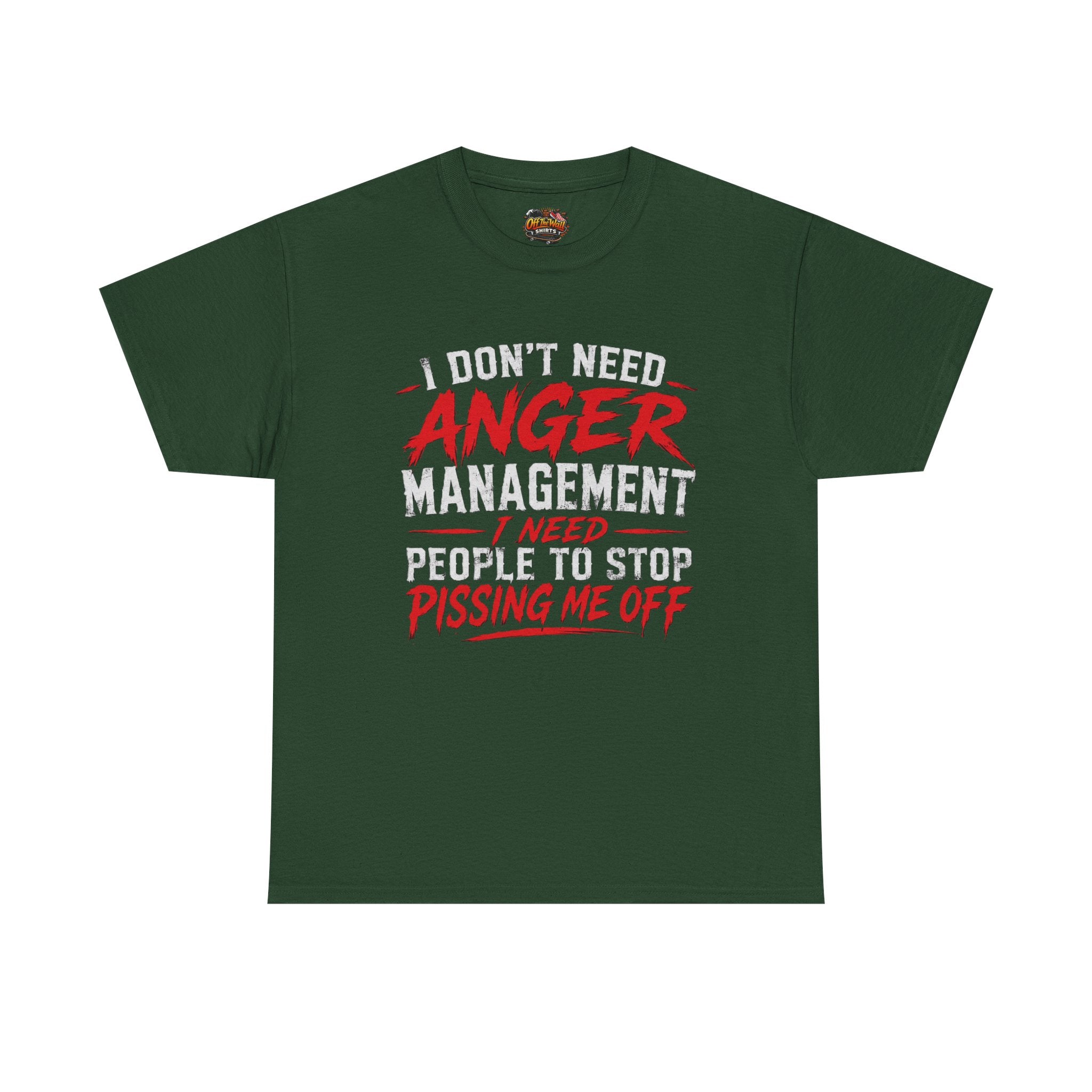 Graphic Tee — "I Don't Need Anger Management I Need People to Stop Pissing Me Off"