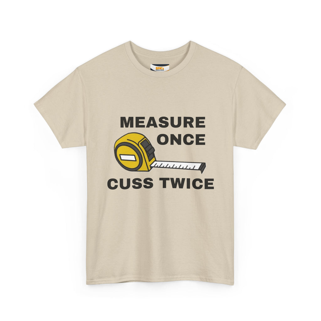 Funny Construction T-Shirt - Measure Once, Cuss Twice - Great Gift for Contractors, DIY Lovers, Home Renovators, Birthdays, Fathers Day