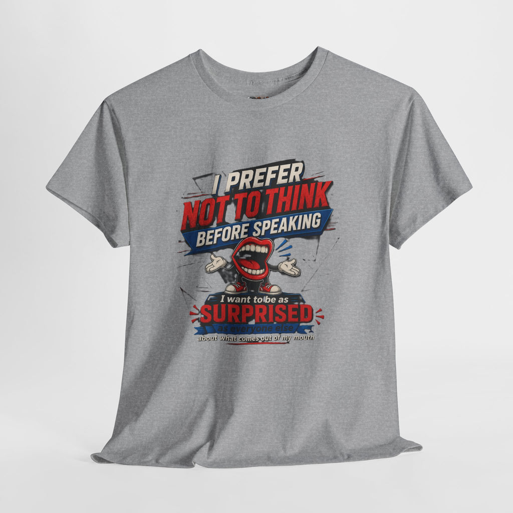 Funny Graphic Tee — "I Prefer Not To Think Before Speaking" Novelty T-Shirt