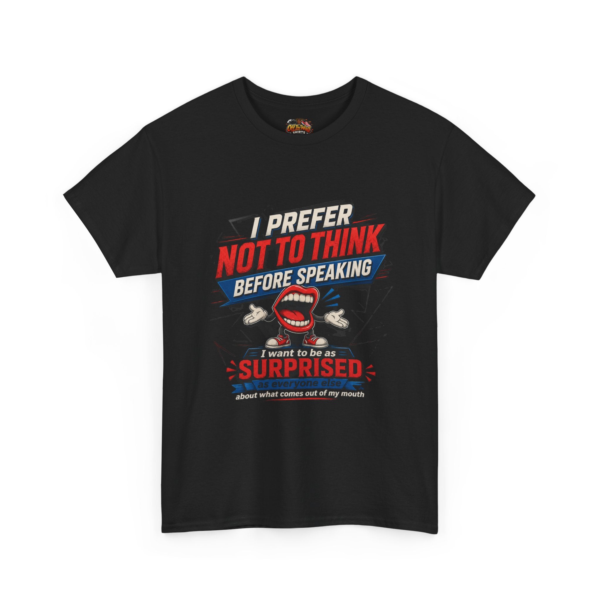 Funny Graphic Tee — "I Prefer Not To Think Before Speaking" Novelty T-Shirt