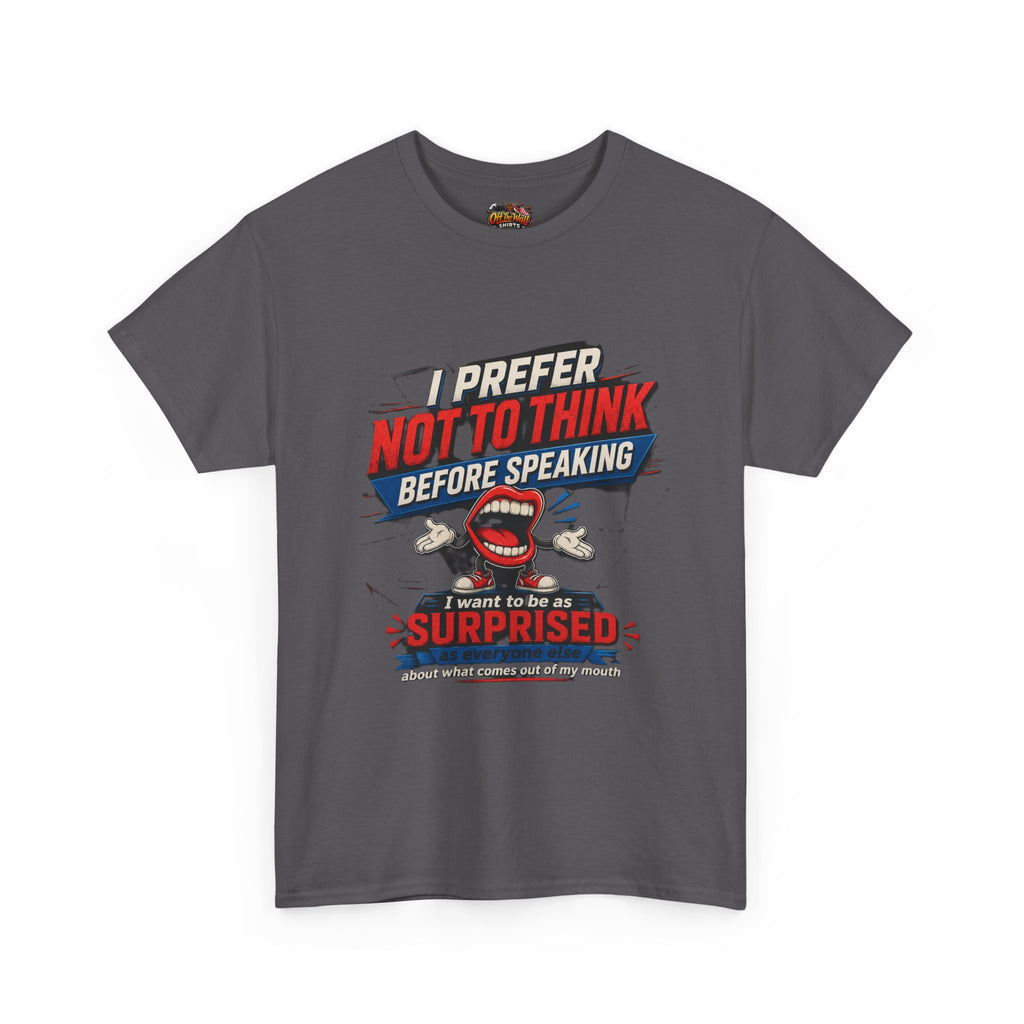 Funny Graphic Tee — "I Prefer Not To Think Before Speaking" Novelty T-Shirt