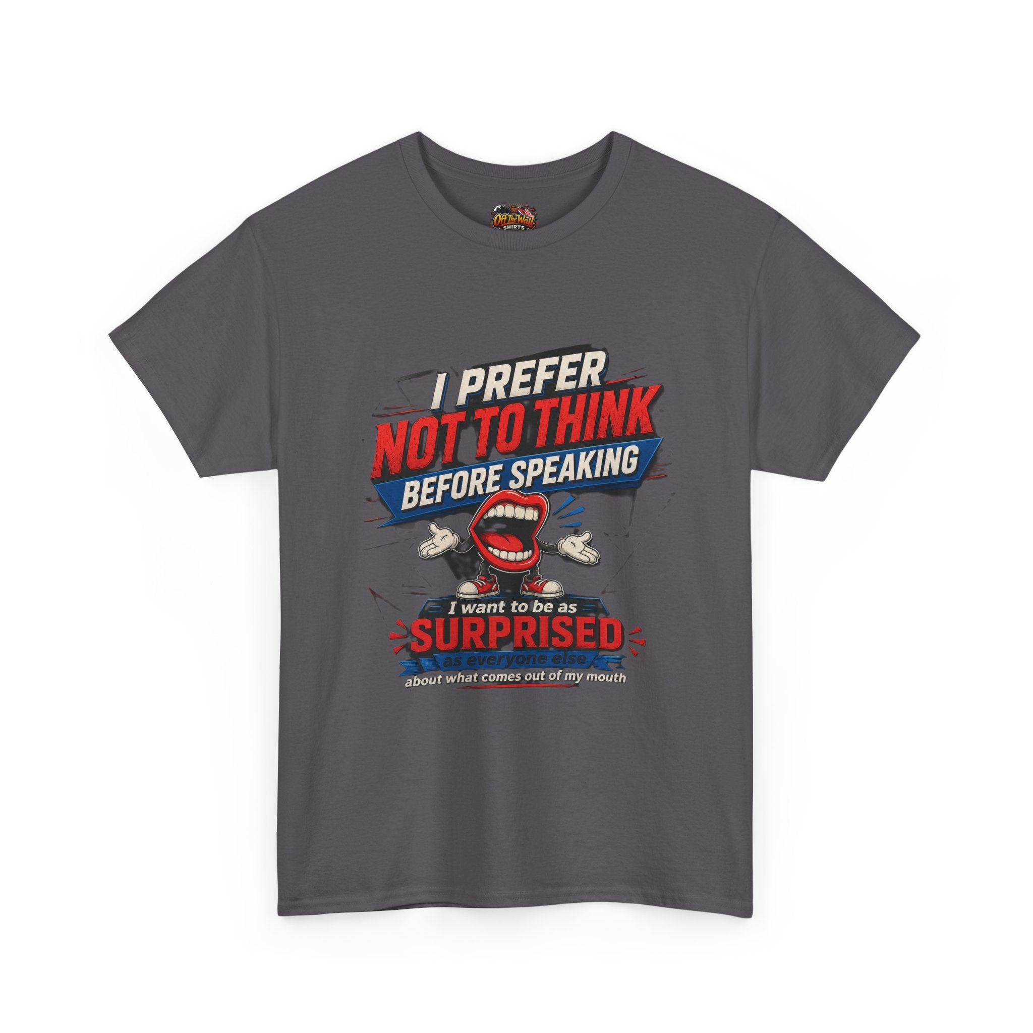 Funny Graphic Tee — "I Prefer Not To Think Before Speaking" Novelty T-Shirt