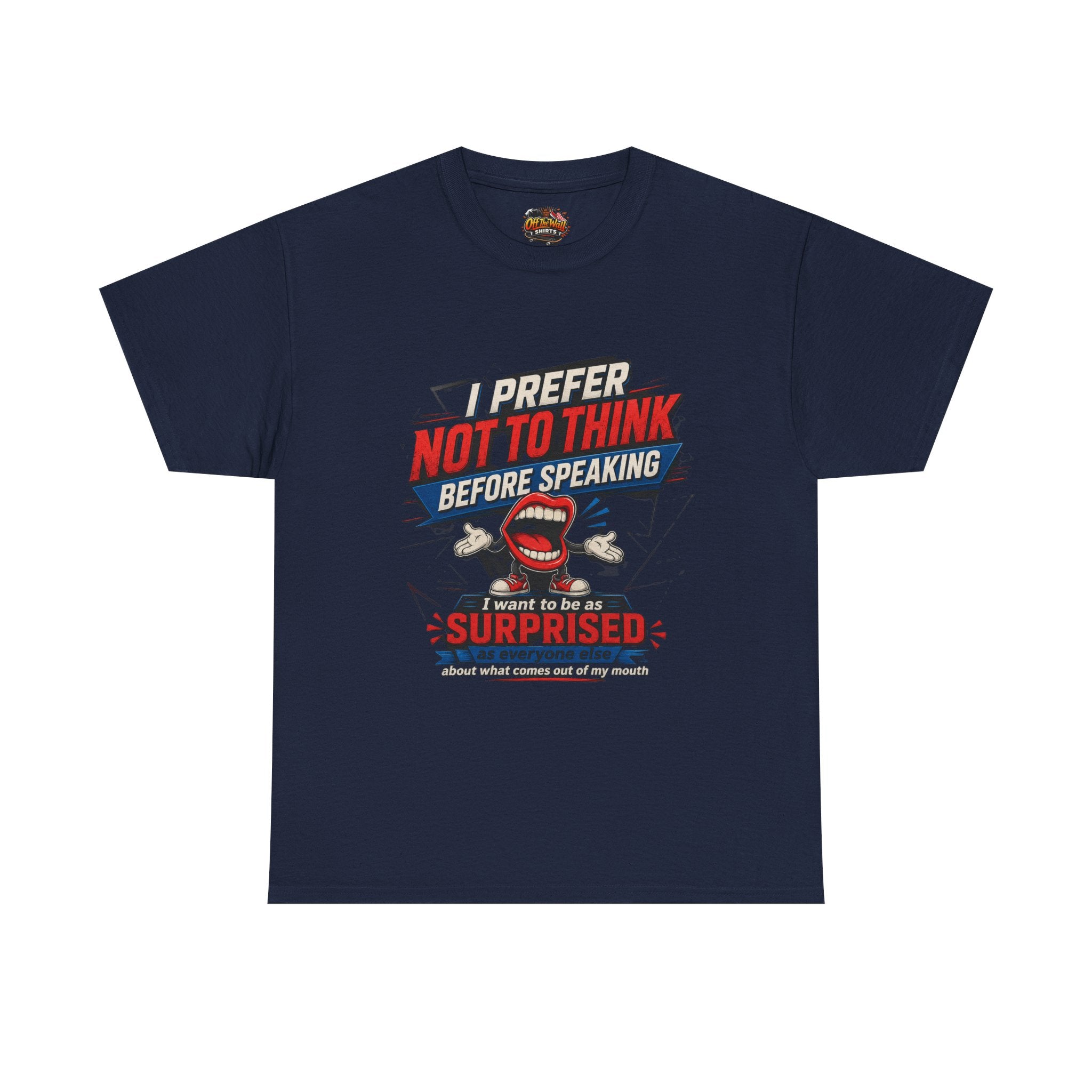 Funny Graphic Tee — "I Prefer Not To Think Before Speaking" Novelty T-Shirt