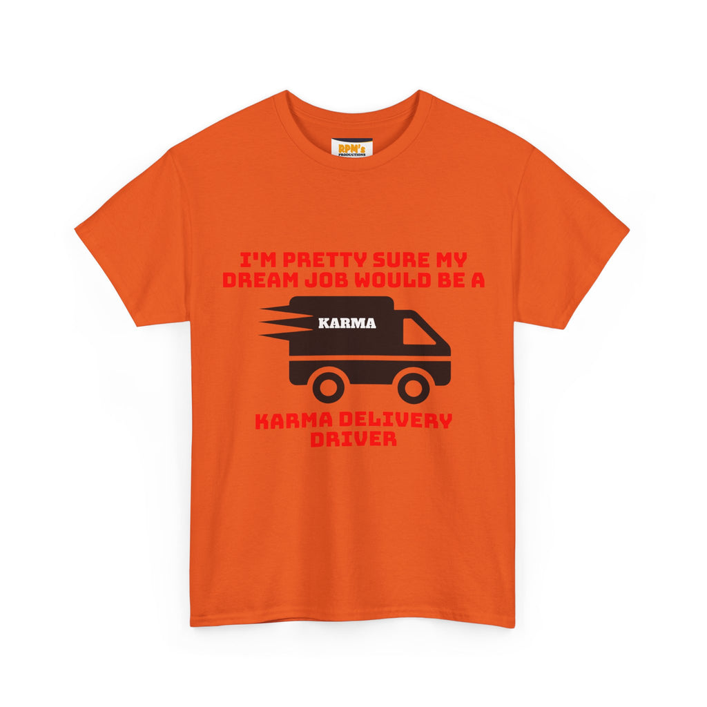 Karma Delivery Driver Tee, Funny Dream Job Shirt, Unisex Graphic T-Shirt, Sarcastic Gift Top, Positive Vibe Apparel