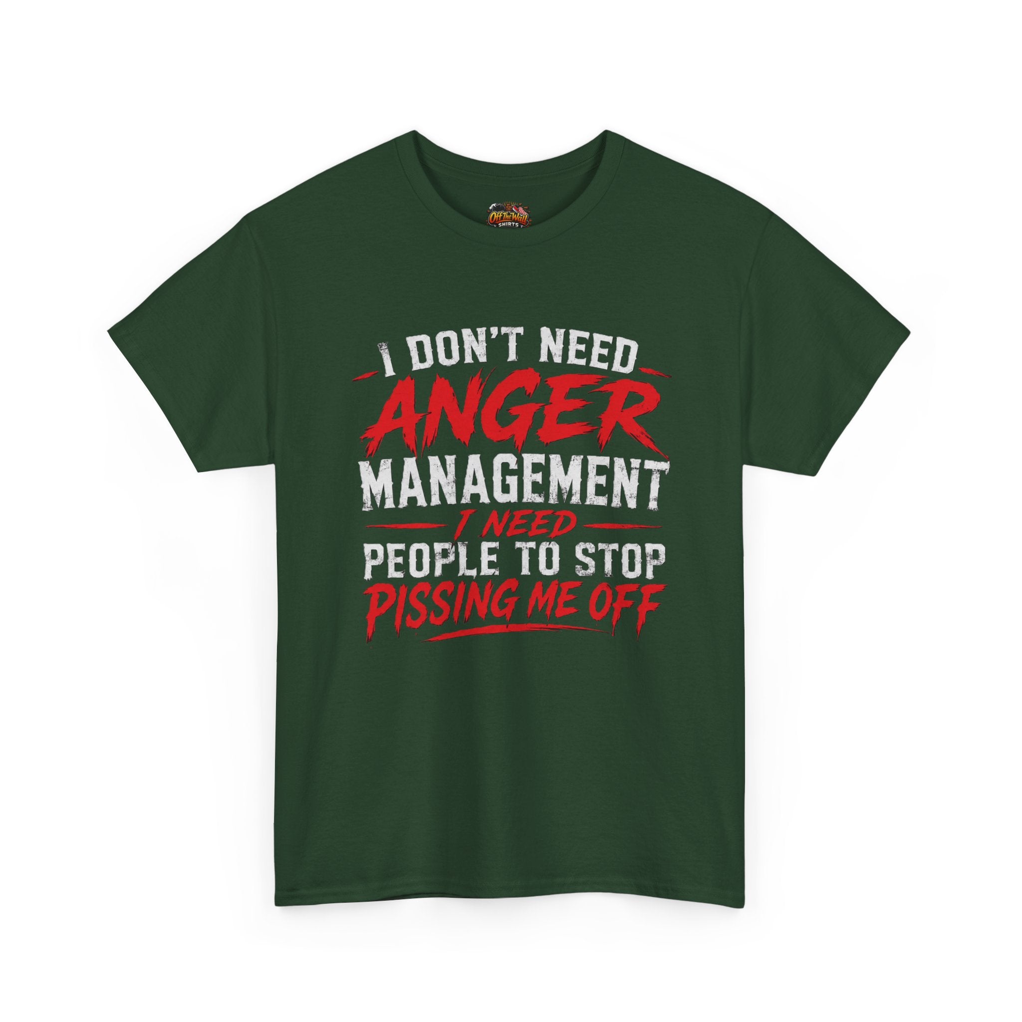 Graphic Tee — "I Don't Need Anger Management I Need People to Stop Pissing Me Off"