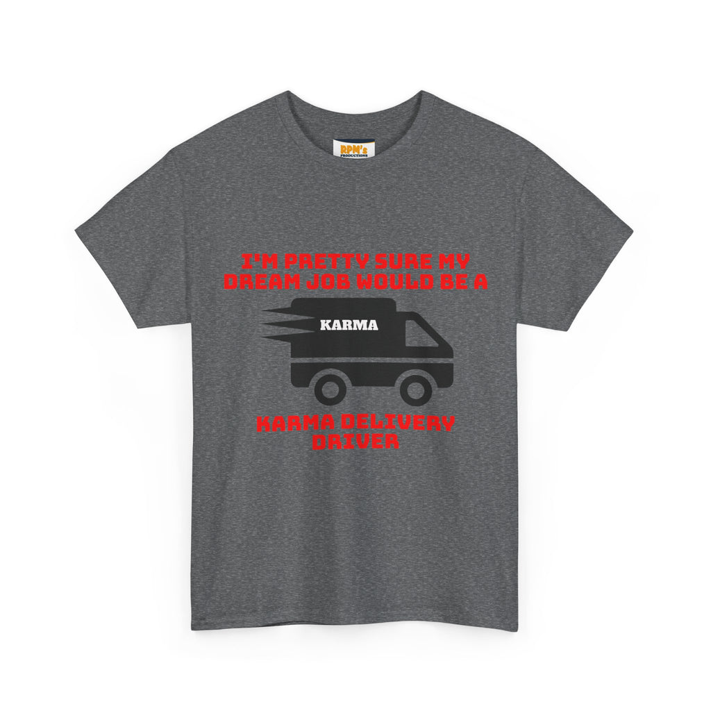 Karma Delivery Driver Tee, Funny Dream Job Shirt, Unisex Graphic T-Shirt, Sarcastic Gift Top, Positive Vibe Apparel