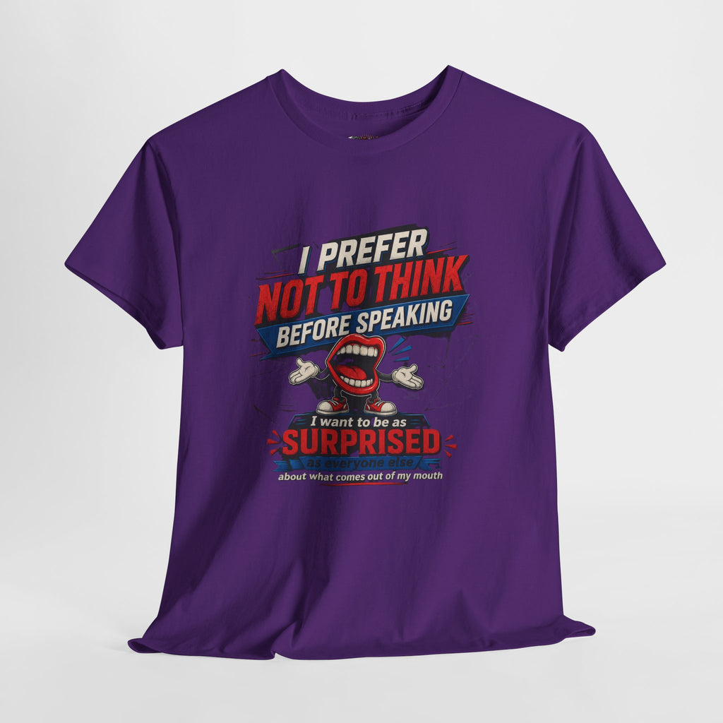 Funny Graphic Tee — "I Prefer Not To Think Before Speaking" Novelty T-Shirt