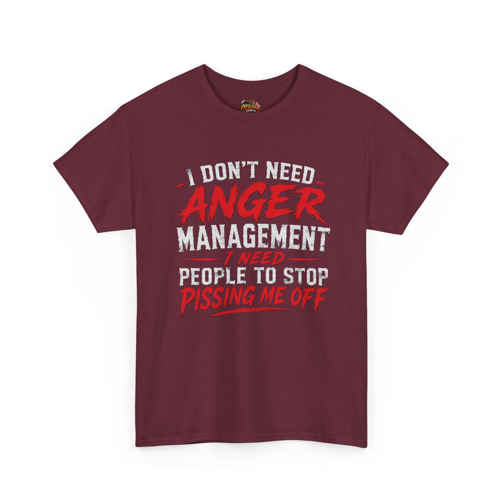 Graphic Tee — "I Don't Need Anger Management I Need People to Stop Pissing Me Off"