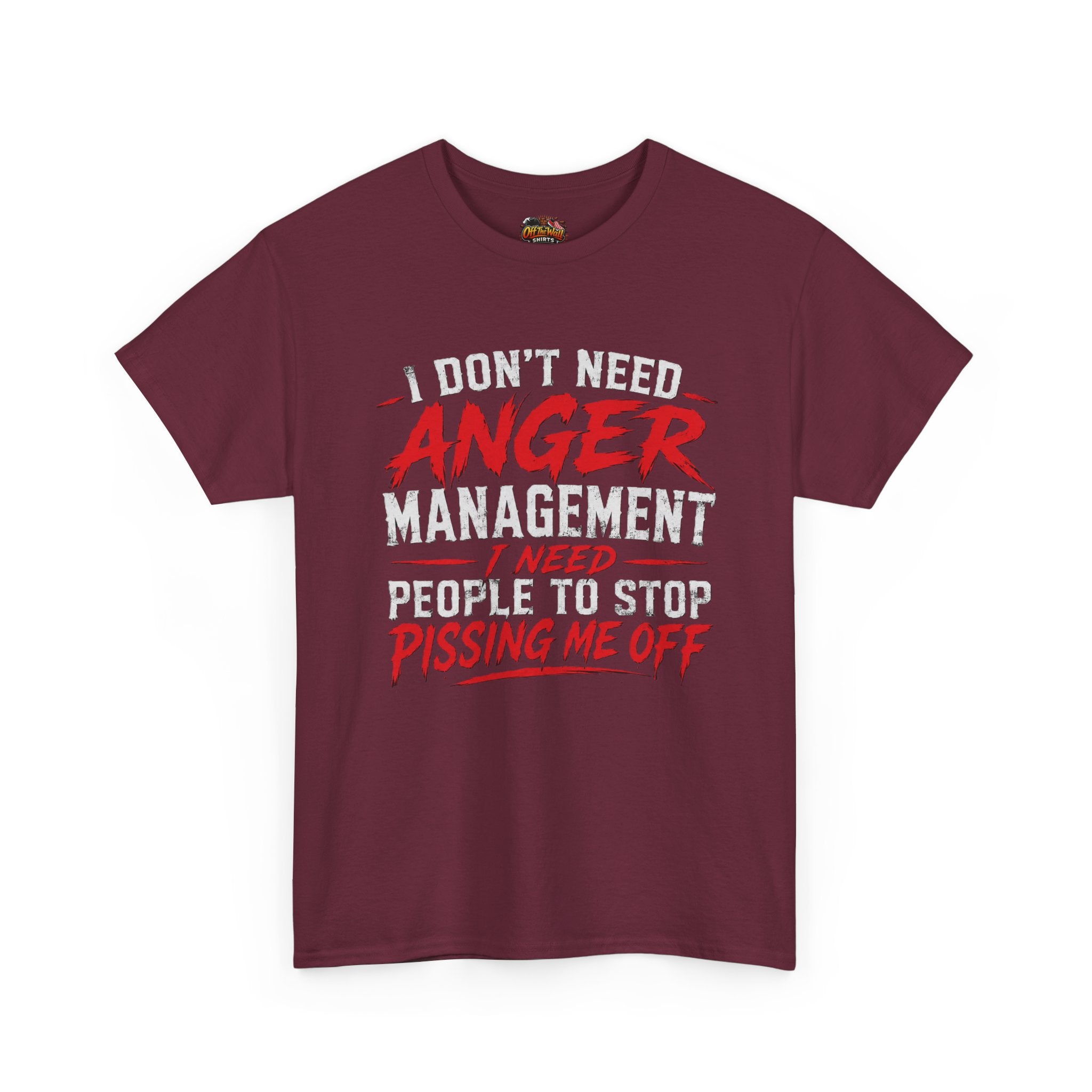 Graphic Tee — "I Don't Need Anger Management I Need People to Stop Pissing Me Off"