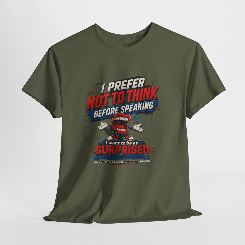 Funny Graphic Tee — "I Prefer Not To Think Before Speaking" Novelty T-Shirt