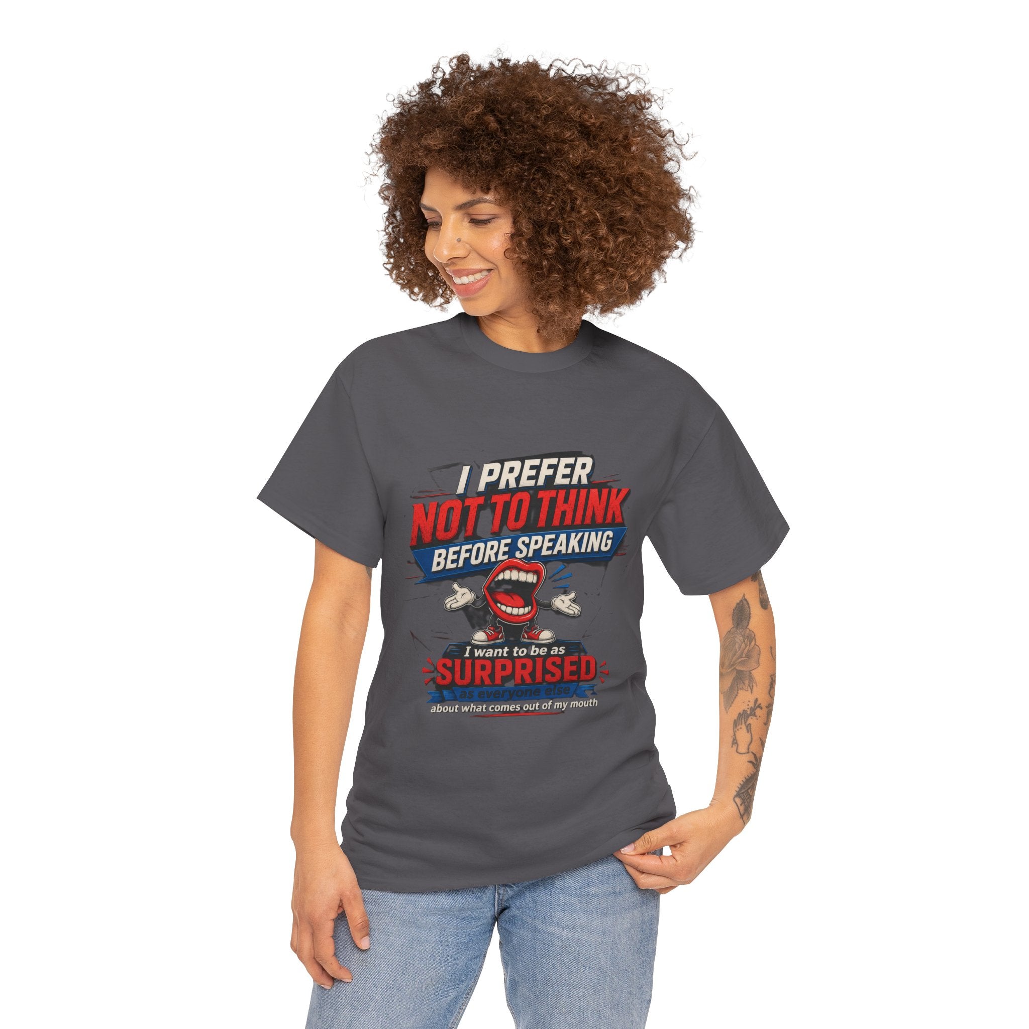 Funny Graphic Tee — "I Prefer Not To Think Before Speaking" Novelty T-Shirt