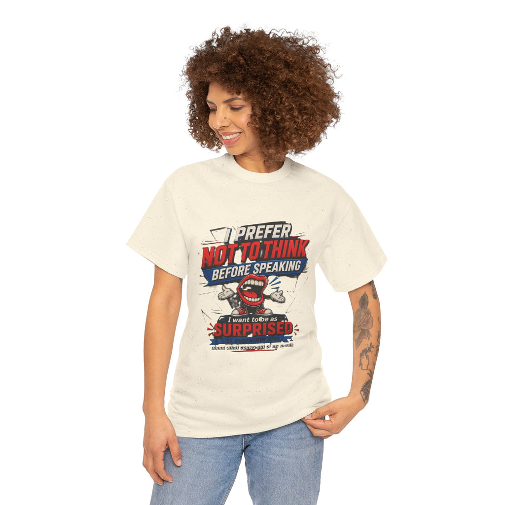 Funny Graphic Tee — "I Prefer Not To Think Before Speaking" Novelty T-Shirt