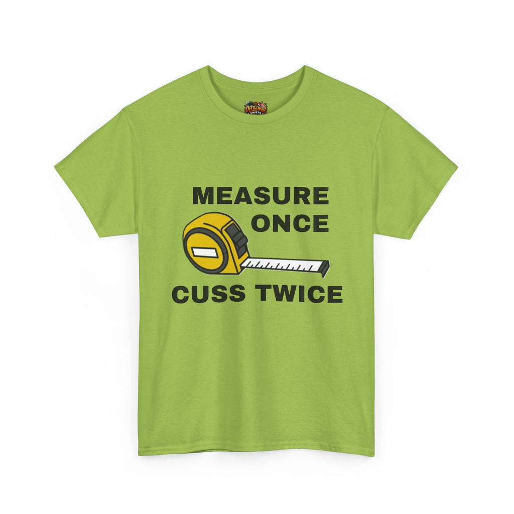 Funny Construction T-Shirt - Measure Once, Cuss Twice - Great Gift for Contractors, DIY Lovers, Home Renovators, Birthdays, Fathers Day