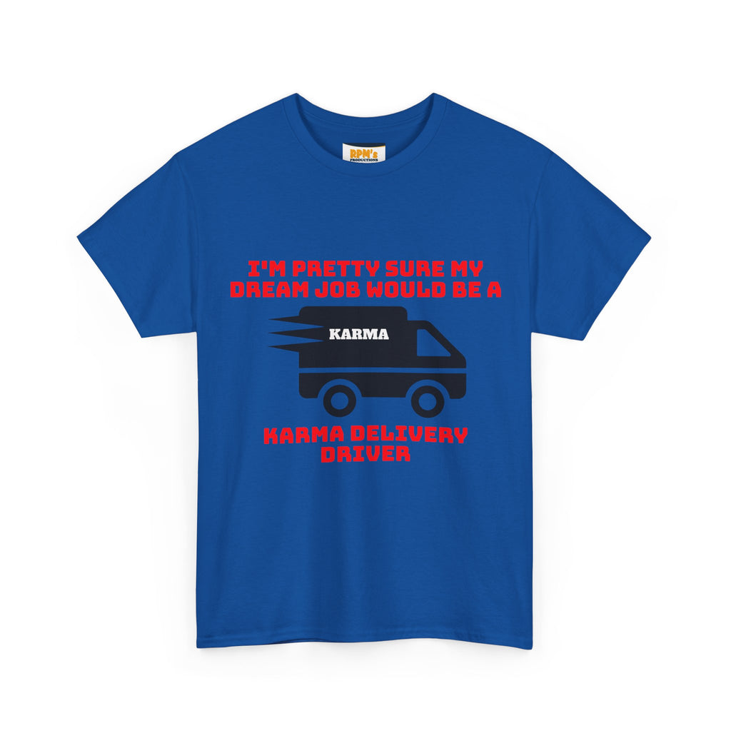 Karma Delivery Driver Tee, Funny Dream Job Shirt, Unisex Graphic T-Shirt, Sarcastic Gift Top, Positive Vibe Apparel