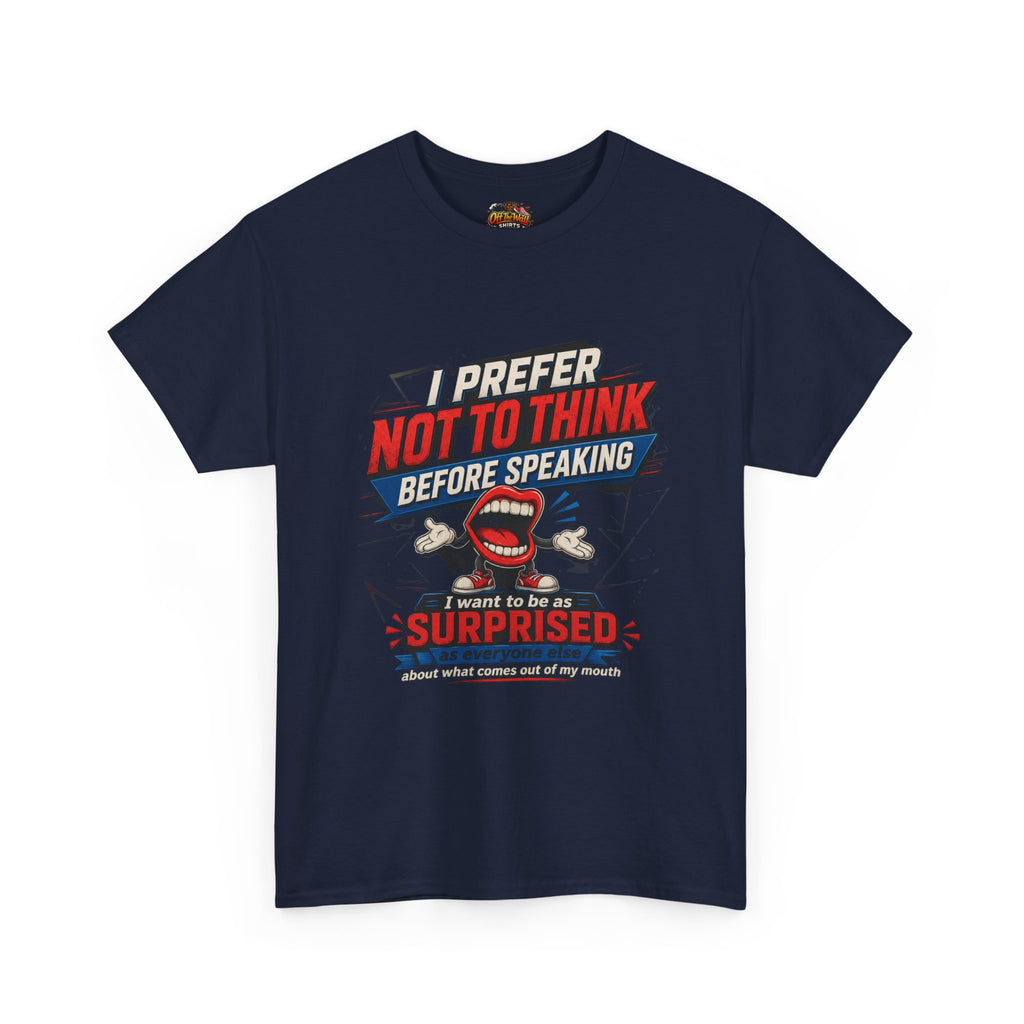 Funny Graphic Tee — "I Prefer Not To Think Before Speaking" Novelty T-Shirt