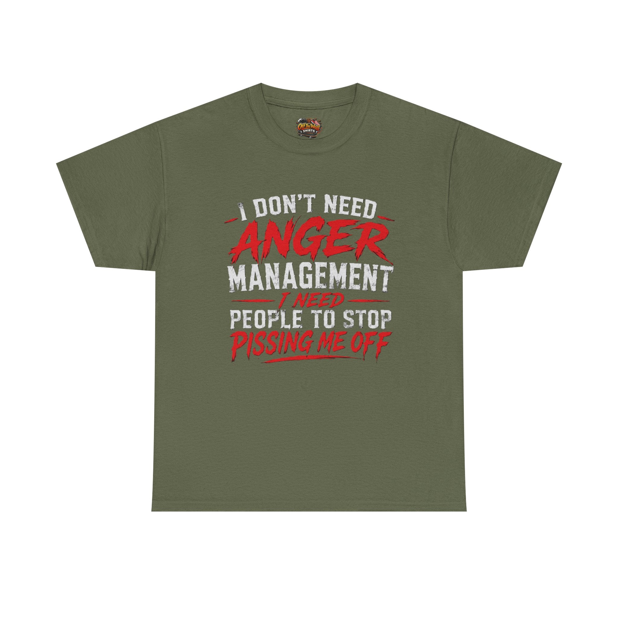 Graphic Tee — "I Don't Need Anger Management I Need People to Stop Pissing Me Off"