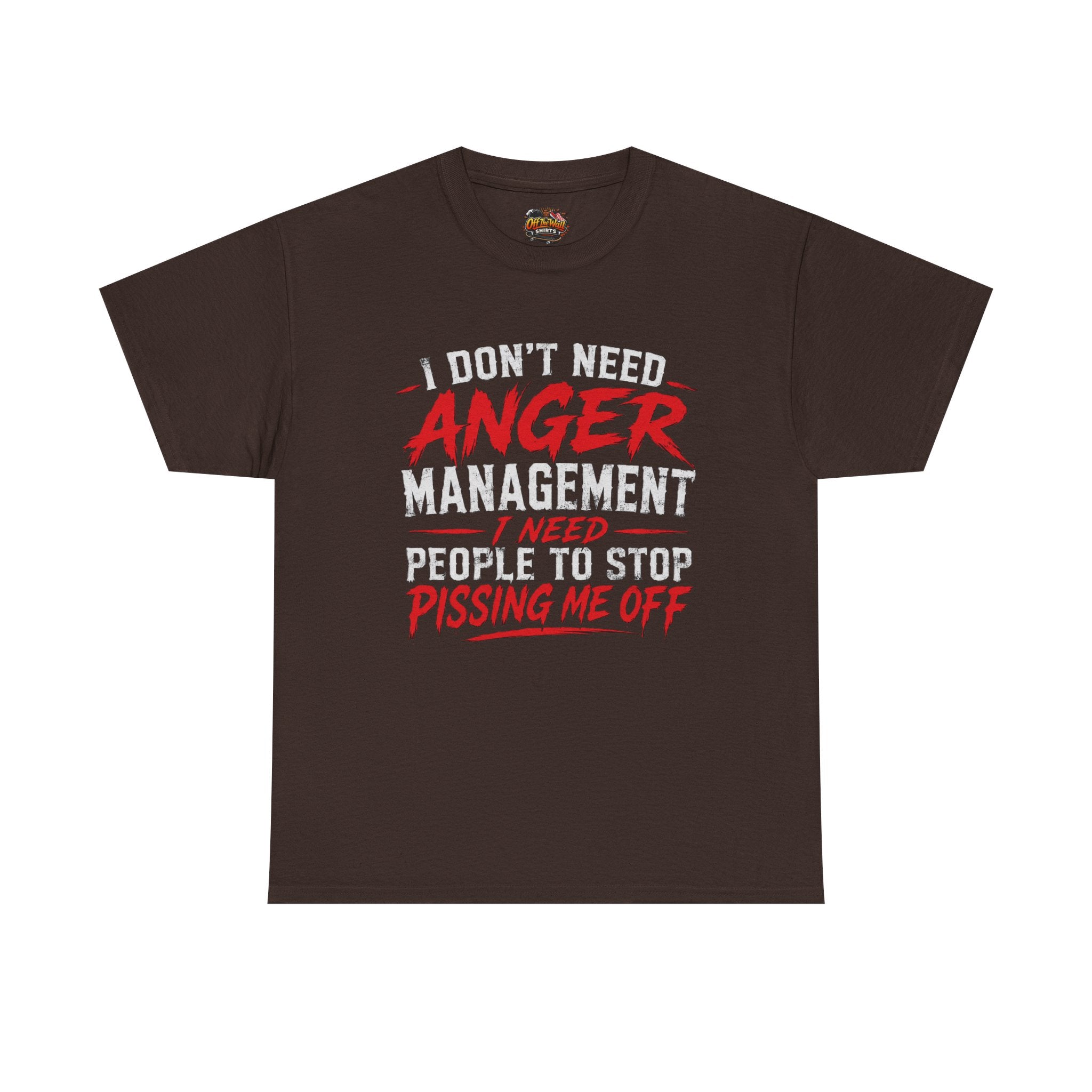 Graphic Tee — "I Don't Need Anger Management I Need People to Stop Pissing Me Off"