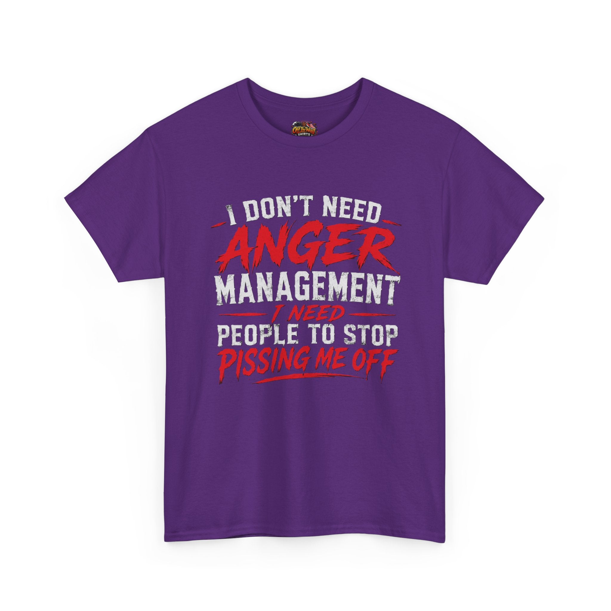 Graphic Tee — "I Don't Need Anger Management I Need People to Stop Pissing Me Off"