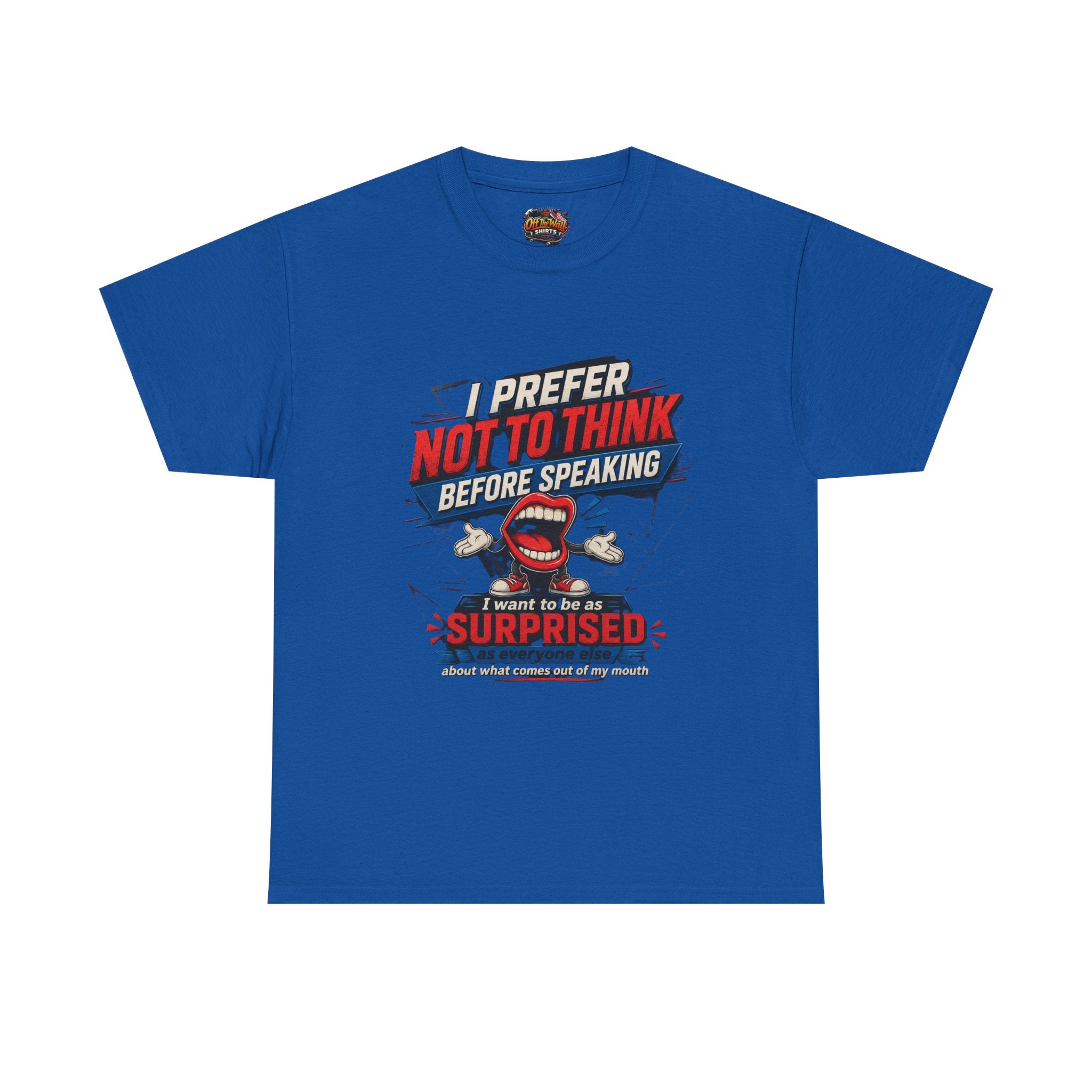 Funny Graphic Tee — "I Prefer Not To Think Before Speaking" Novelty T-Shirt