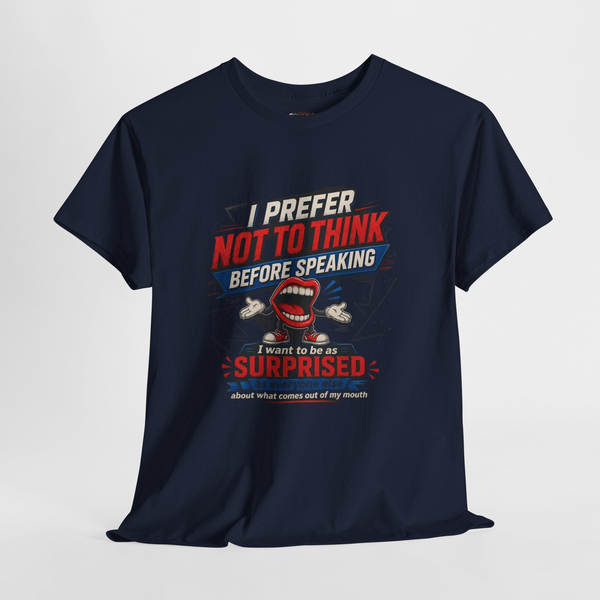 Funny Graphic Tee — "I Prefer Not To Think Before Speaking" Novelty T-Shirt