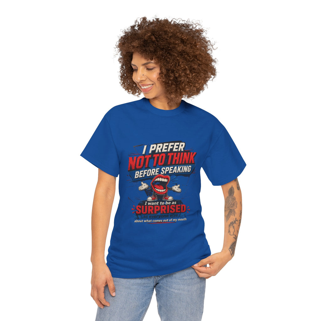 Funny Graphic Tee — "I Prefer Not To Think Before Speaking" Novelty T-Shirt