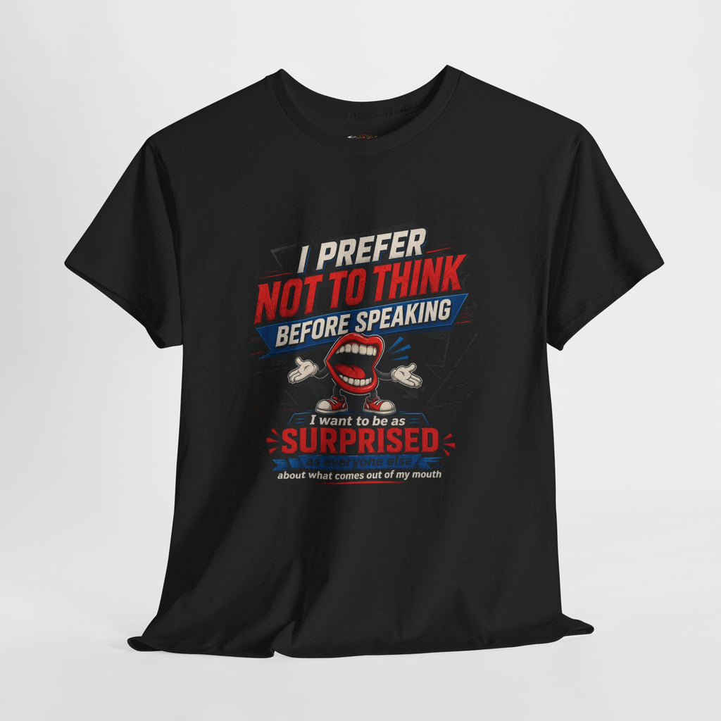 Funny Graphic Tee — "I Prefer Not To Think Before Speaking" Novelty T-Shirt