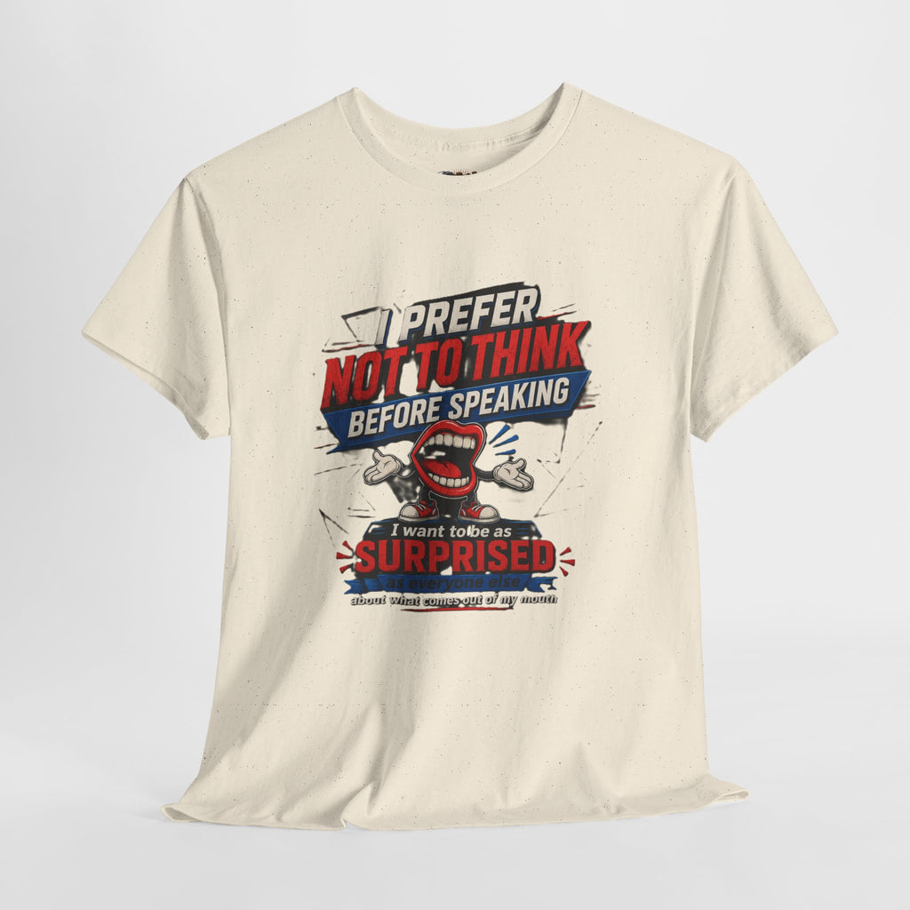 Funny Graphic Tee — "I Prefer Not To Think Before Speaking" Novelty T-Shirt