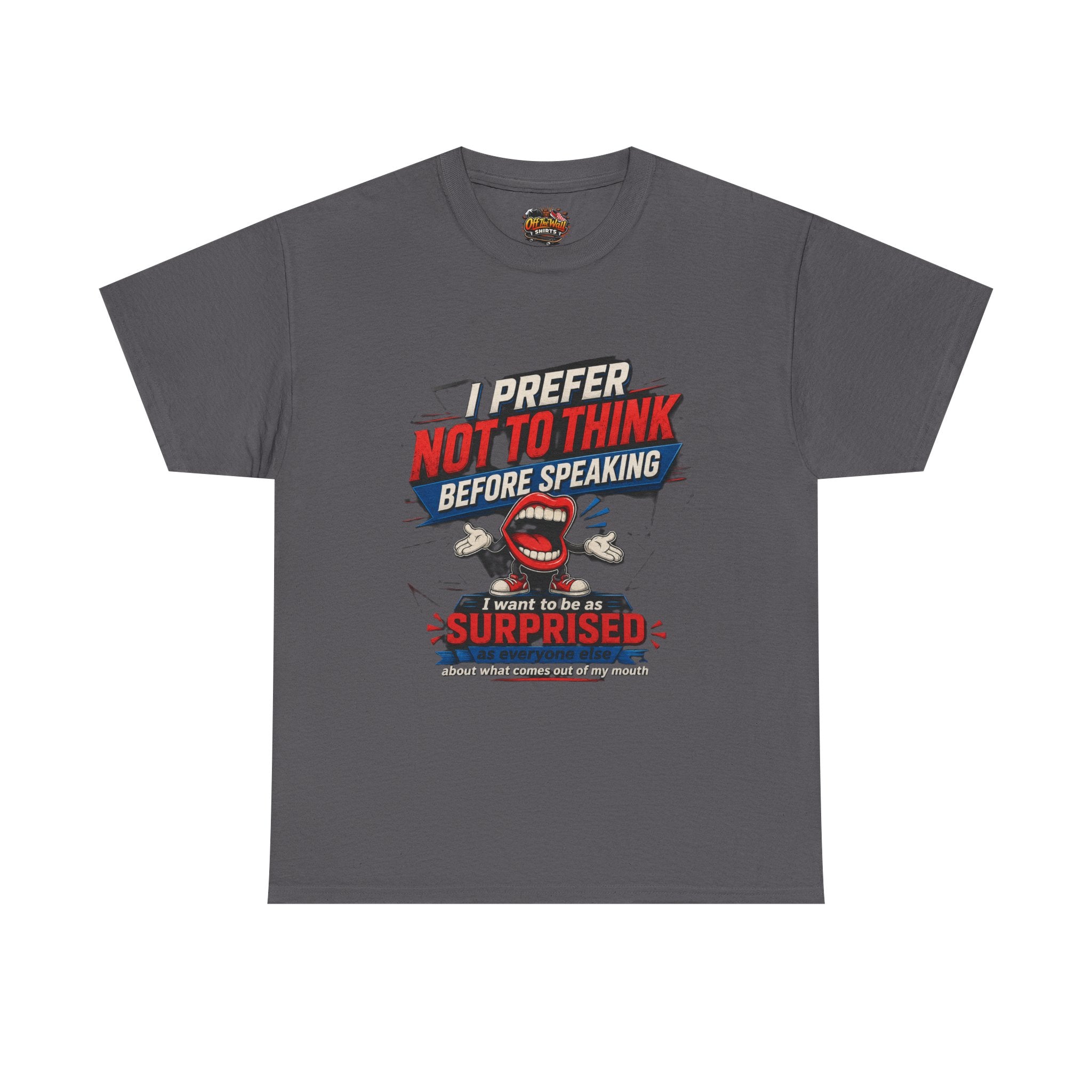 Funny Graphic Tee — "I Prefer Not To Think Before Speaking" Novelty T-Shirt