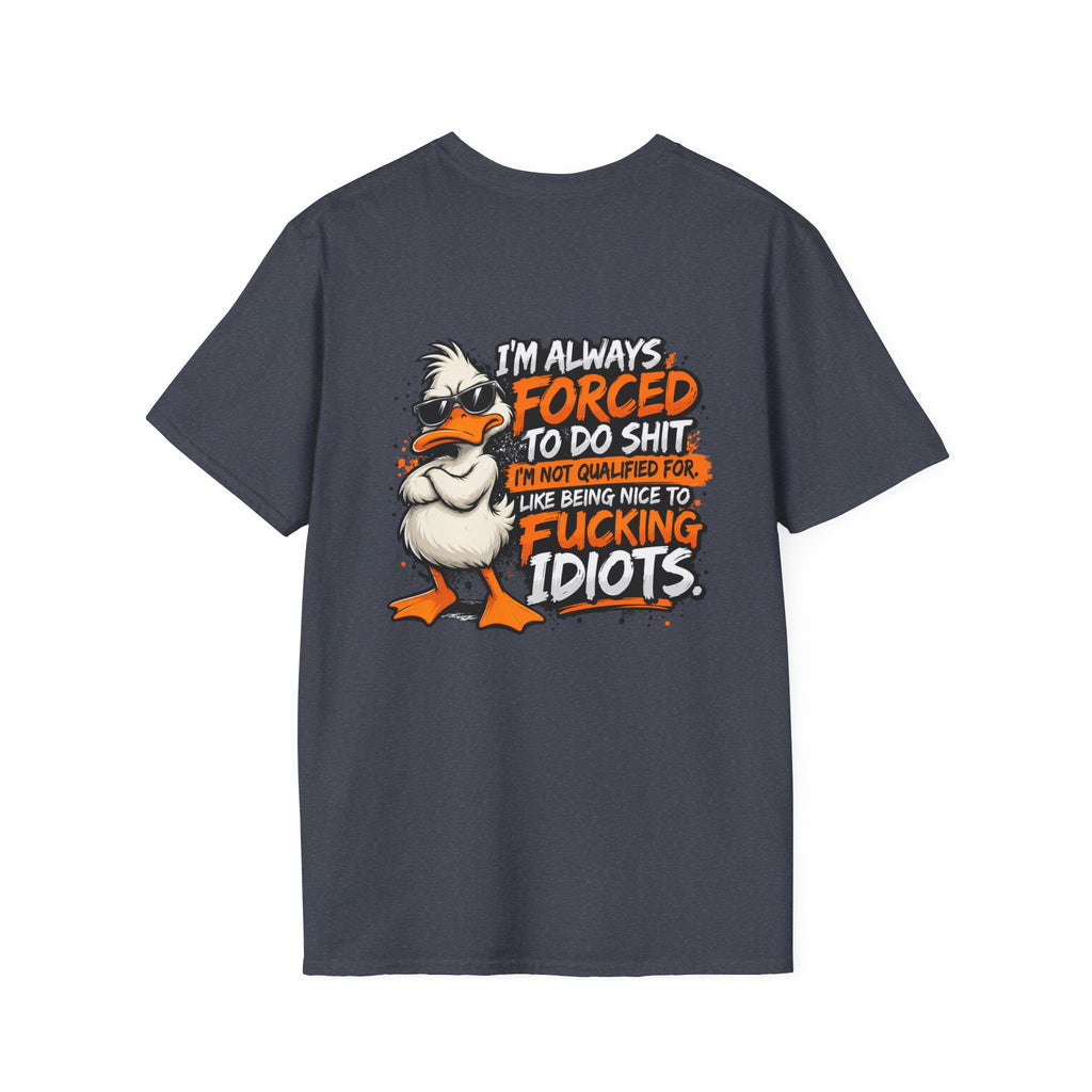 Offended Duck T-Shirt — "I'm Always Forced To Do Shit" Funny Sarcastic Graphic Tee