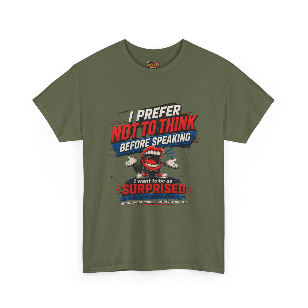 Funny Graphic Tee — "I Prefer Not To Think Before Speaking" Novelty T-Shirt