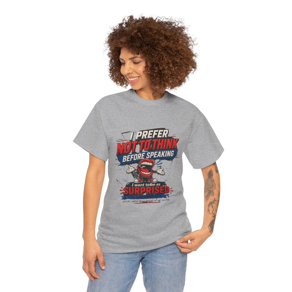 Funny Graphic Tee — "I Prefer Not To Think Before Speaking" Novelty T-Shirt