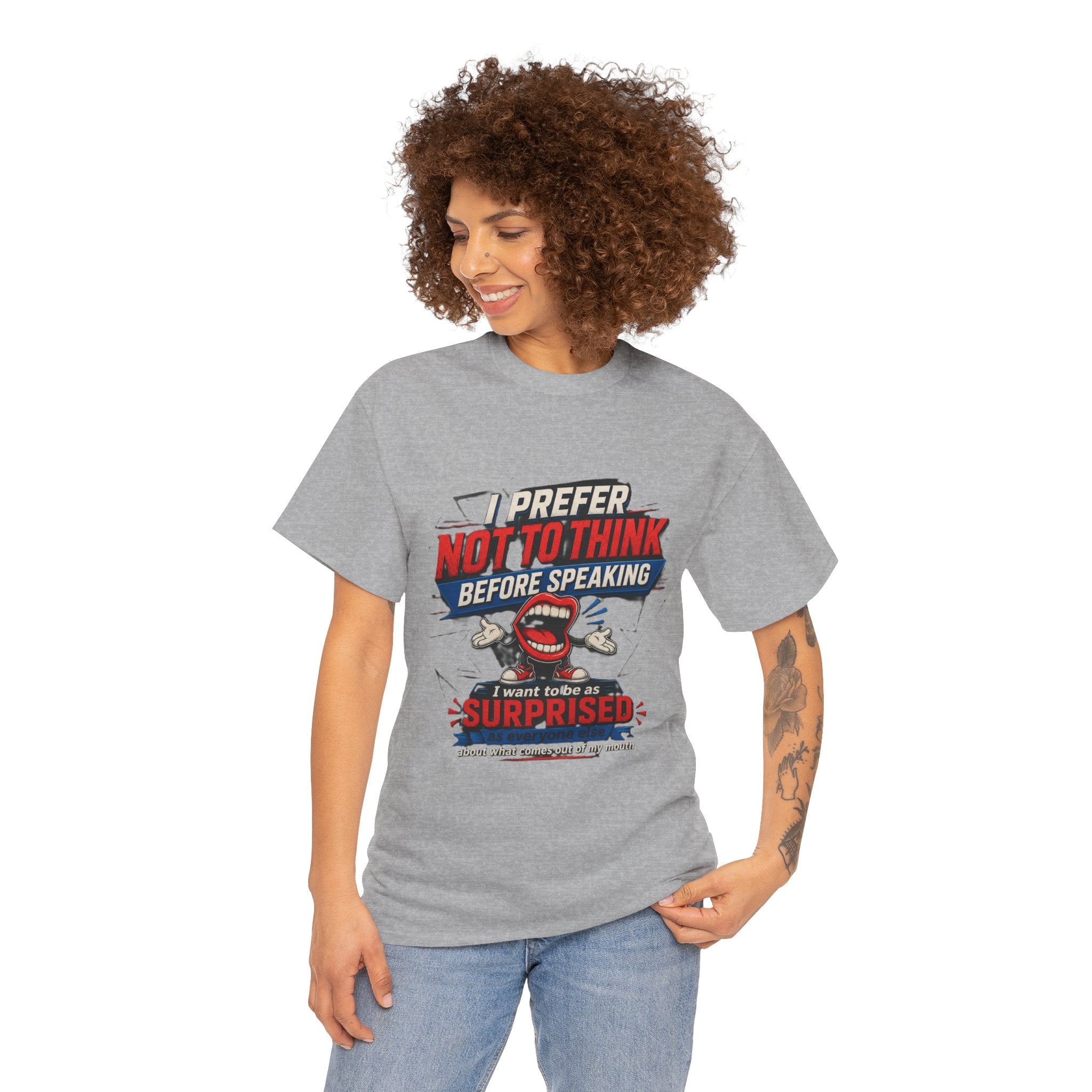 Funny Graphic Tee — "I Prefer Not To Think Before Speaking" Novelty T-Shirt
