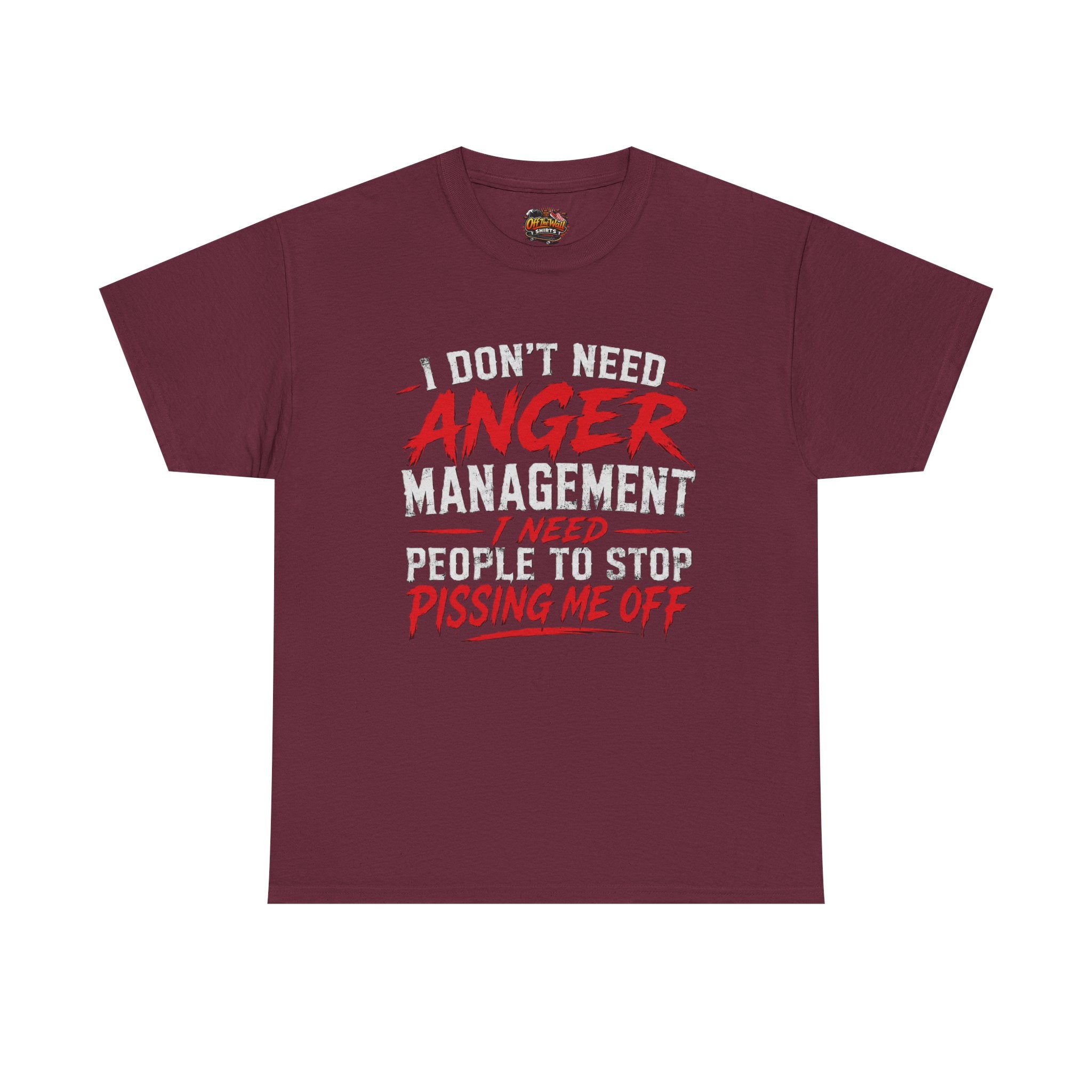 Graphic Tee — "I Don't Need Anger Management I Need People to Stop Pissing Me Off"